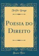 Poesia Do Direito (Classic Reprint)