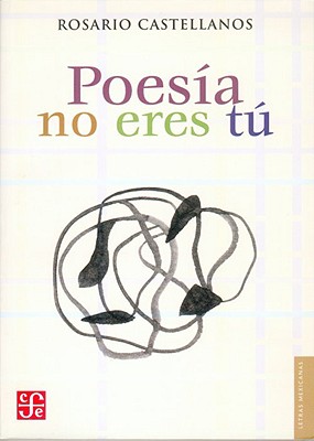 Poesia No Eres Tu: Obra Poetica 1948-1971 - Miln, Eduardo, and Castellanos, Rosario