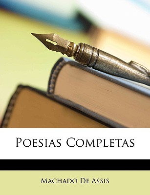 Poesias Completas - De Assis, Machado