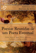 Poesias Reunidas de Um Poeta Eventual: Pedra Branca, Agua Clara; Universo Proibido; E Outras Poesias