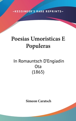 Poesias Umoristicas E Populeras: In Romauntsch D'Engiadin Ota (1865) - Caratsch, Simeon