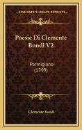 Poesie Di Clemente Bondi V2: Parmigiano (1799)