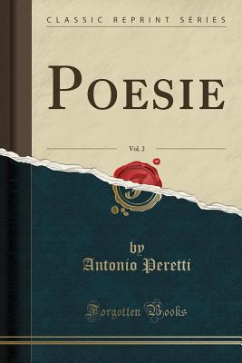 Poesie, Vol. 2 (Classic Reprint) - Peretti, Antonio