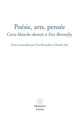 Poesies, Arts, Pensees: Carte Blanche Donnee a Yves Bonnefoy - Bonnefoy, Yves, and Nee, Patrick