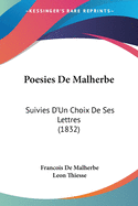 Poesies De Malherbe: Suivies D'Un Choix De Ses Lettres (1832)