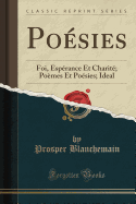 Poesies: Foi, Esperance Et Charite; Poemes Et Poesies; Ideal (Classic Reprint)