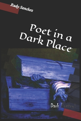 Poet in a Dark Place - Poems, Improve Ytwp (Preface by), and Sanchez, Rudy