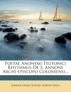 Poetae Anonymi Teutonici Rhythmus de S. Annone Archi-Episcopo Coloniensi...