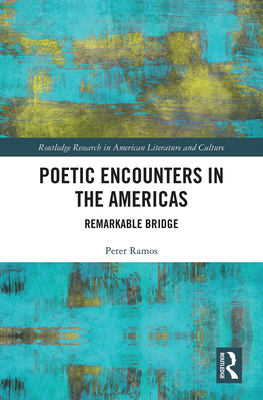 Poetic Encounters in the Americas: Remarkable Bridge - Ramos, Peter