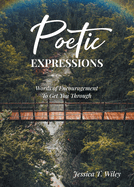 Poetic EXPRESSIONS: Words of Encouragement to Get You Through