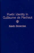Poetic Identity in Guillaume de Machaut - Brownlee, Kevin, Professor