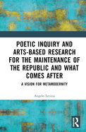 Poetic Inquiry and Arts-Based Research for the Maintenance of the Republic and What Comes After: A Vision for Metamodernity