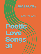 Poetic Love Songs 31: 130 song lyrics