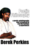 Poetic Philosophy: A Poetic Autobiography That Is Inspired by Real Life Feelings & Experiences