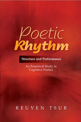 Poetic Rhythm: Structure and Performance -- An Empirical Study in Cognitive Poetics - Tsur, Reuven