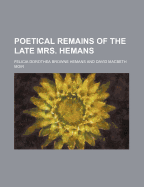 Poetical Remains of the Late Mrs. Hemans