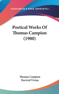 Poetical Works Of Thomas Campion (1900)