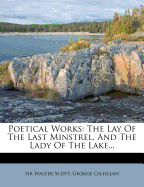 Poetical Works: The Lay of the Last Minstrel, and the Lady of the Lake...