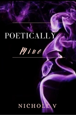 Poetically Mine - V, Nichole