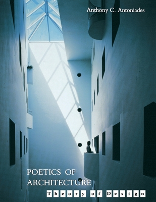 Poetics of Architecture: Theory of Design - Antoniades, Anthony C