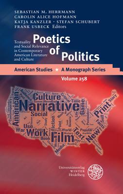 Poetics of Politics: Textuality and Social Relevance in Contemporary American Literature and Culture - Herrmann, Sebastian M (Editor), and Hofmann, Carolin Alice (Editor), and Kanzler, Katja (Editor)