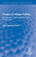 Poetics of Village Politics: The Making of West Bengal's Rural Communism
