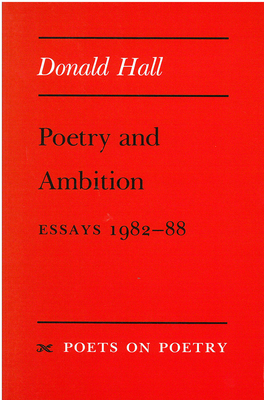 Poetry and Ambition: Essays 1982--88 - Hall, Donald