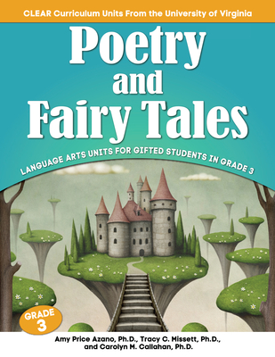 Poetry and Fairy Tales: Language Arts Units for Gifted Students in Grade 3 - Price Azano, Amy, and Missett, Tracy C, and Callahan, Carolyn M