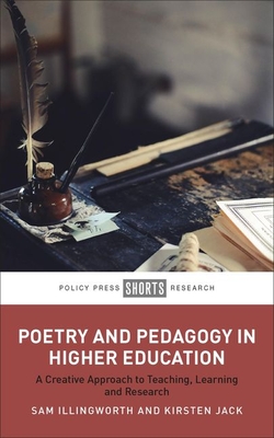 Poetry and Pedagogy in Higher Education: A Creative Approach to Teaching, Learning and Research - Illingworth, Sam, and Jack, Kirsten