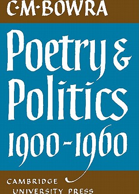 Poetry and Politics 1900-1960 - Bowra, C. M.