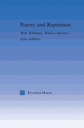 Poetry and Repetition: Walt Whitman, Wallace Stevens, John Ashbery