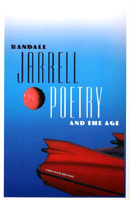 Poetry and the Age: Expanded Edition - Jarrell, Randall
