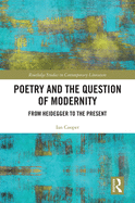 Poetry and the Question of Modernity: From Heidegger to the Present