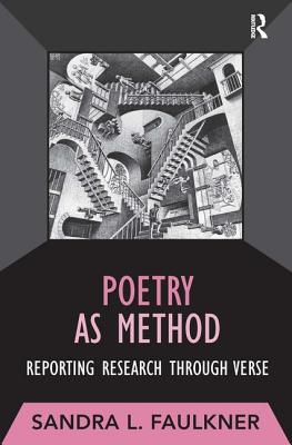 Poetry as Method: Reporting Research Through Verse - Faulkner, Sandra L