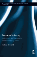 Poetry as Testimony: Witnessing and Memory in Twentieth-Century Poems