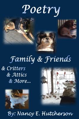 Poetry Family and Friends: & Critters & Attics & More - Nichols, Theresa Jean, and Hutcherson, Nancy E