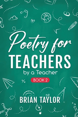 Poetry for Teachers: By a Teacher - Taylor, Brian