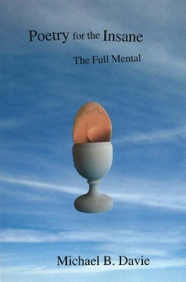 Poetry for the Insane: The Full Mental - Davie, Michael B