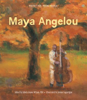 Poetry for Young People: Maya Angelou - Wilson, Edwin Graves, Dr. (Editor), and Lagarrigue, Jerome (Illustrator)