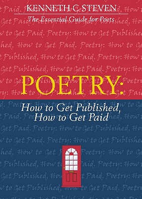 Poetry: How to Get Published, How to Get Paid - Steven, Kenneth C., and Sandys, Anne (Volume editor)