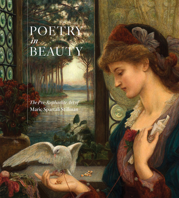 Poetry in Beauty: The Pre-Raphaelite Art of Marie Spartali Stillman - Frederick, Margaretta S, and Marsh, Jan