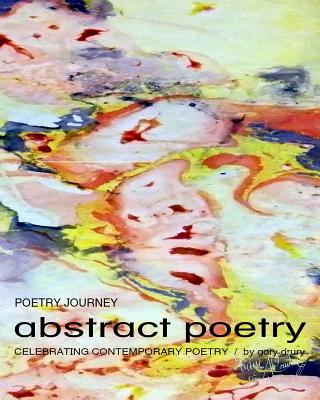 Poetry JOURNEY abstract poetry: Celebrating Contemporary Poetry - Drury, Gary, Dr.