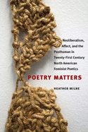 Poetry Matters: Neoliberalism, Affect, and the Posthuman in Twenty-First Century North American Feminist Poetics