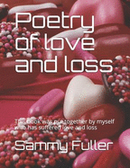 Poetry of Love and Loss: This Book Was Put Together by Myself Who Has Suffered Love and Loss