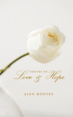 Poetry of Love & Hope - Montez, Alex