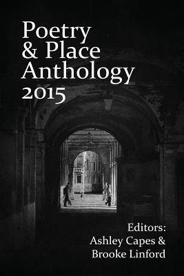 Poetry & Place Anthology 2015 - Capes, Ashley (Editor), and Linford, Brooke (Editor)