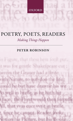 Poetry, Poets, Readers: Making Things Happen - Robinson, Peter