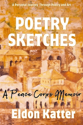 Poetry Sketches: A Peace Corps Memoir - Katter, Eldon