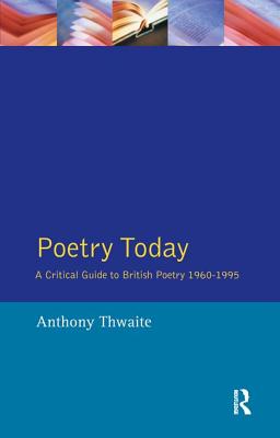 Poetry Today: A Critical Guide to British Poetry 1960-1995 - Thwaite, Anthony