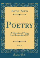 Poetry, Vol. 14: A Magazine of Verse; April-September, 1919 (Classic Reprint)